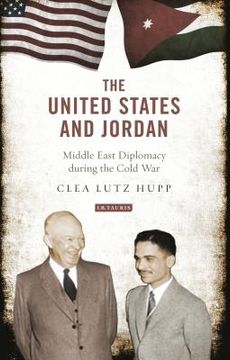 portada The United States and Jordan: Middle East Diplomacy during the Cold War (en Inglés)