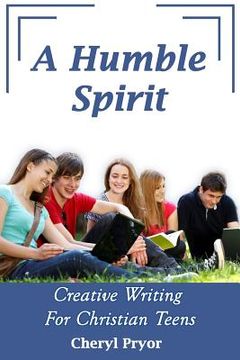 portada A Humble Spirit: Creative Writing For Christian Teens (en Inglés)