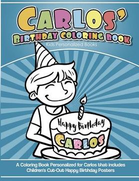 portada Carlos' Birthday Coloring Book Kids Personalized Books: A Coloring Book Personalized for Carlos that includes Children's Cut Out Happy Birthday Poster