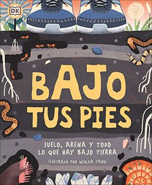 portada Bajo tus Pies: Suelo, Arena y Todo lo que hay Bajo Tierra (in Spanish)