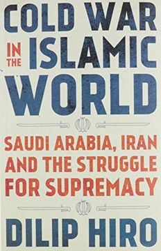 portada Cold war in the Islamic World: Saudi Arabia, Iran and the Struggle for Supremacy 
