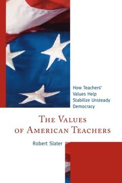 portada The Values of American Teachers: How Teachers’ Values Help Stabilize Unsteady Democracy (en Inglés)