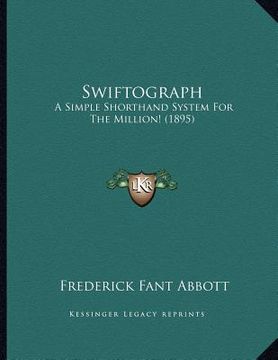 portada swiftograph: a simple shorthand system for the million! (1895)