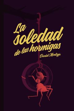 portada La Soledad de las Hormigas (in Spanish)