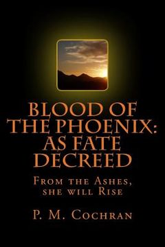 portada Blood of the Phoenix: As Fate Decreed: From the Ashes, She will Rise (en Inglés)