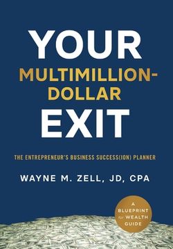 portada Your Multimillion-Dollar Exit: The Entrepreneur's Business Success(ion) Planner: A Blueprint for Wealth Guide (en Inglés)