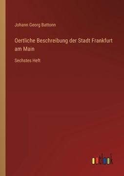 portada Oertliche Beschreibung der Stadt Frankfurt am Main: Sechstes Heft (en Alemán)