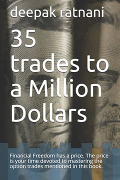 portada 35 trades to a Million Dollars: Financial Freedom has a price. The price is your time devoted to mastering the option trades mentioned in this book. (en Inglés)