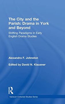 portada The City and the Parish: Drama in York and Beyond: Shifting Paradigms in Early English Drama Studies (Variorum Collected Studies) (en Inglés)