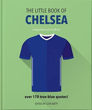 portada The Little Book of Chelsea: Bursting With Over 170 True-Blue Quotes (en Inglés)