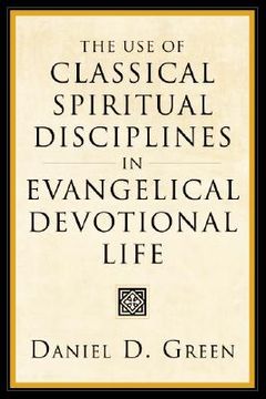 portada the use of classical spiritual disciplines in evangelical devotional life (en Inglés)
