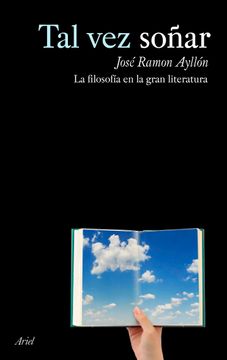 portada Tal vez Soñar: Filosofía en la Gran Literatura (Ariel) (in Spanish)