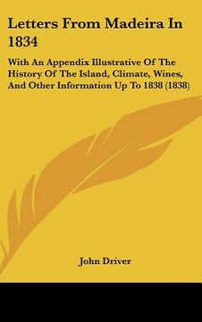 portada letters from madeira in 1834: with an appendix illustrative of the history of the island, climate, wines, and other information up to 1838 (1838)