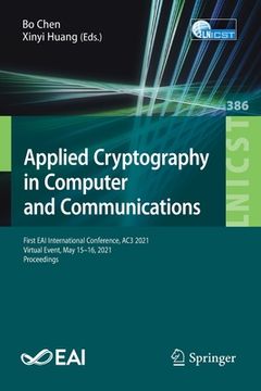 portada Applied Cryptography in Computer and Communications: First Eai International Conference, Ac3 2021, Virtual Event, May 15-16, 2021, Proceedings (en Inglés)