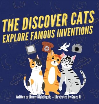 portada The Discover Cats Explore Famous Inventions: A Children's Book About Creativity, Technology, and History
