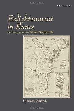 portada Enlightenment in Ruins: The Geographies of Oliver Goldsmith (Transits: Literature, Thought & Culture, 1650-1850) 