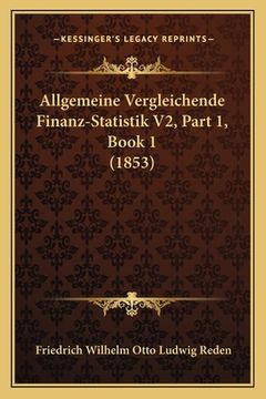 portada Allgemeine Vergleichende Finanz-Statistik V2, Part 1, Book 1 (1853) (en Alemán)