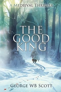 portada The Good King: A Medieval Thriller (en Inglés)