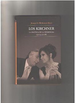 portada Los Kirchner: La Politica de la Desmesura (2003-2008)