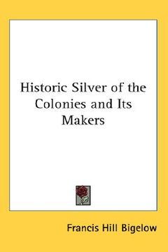 portada historic silver of the colonies and its makers (en Inglés)