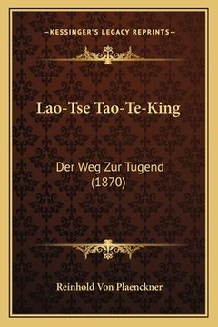 portada Lao-Tse Tao-Te-King: Der Weg Zur Tugend (1870) (en Alemán)