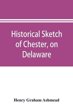 portada Historical sketch of Chester, on Delaware (en Inglés)