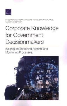 portada Corporate Knowledge for Government Decisionmakers: Insights on Screening, Vetting, and Monitoring Processes (en Inglés)