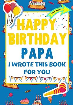portada Happy Birthday Papa - i Wrote This Book for You: The Perfect Birthday Gift for Kids to Create Their Very own Book for Papa (en Inglés)