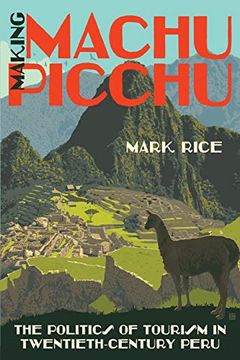 portada Making Machu Picchu: The Politics of Tourism in Twentieth-Century Peru (in English)