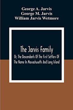 portada The Jarvis Family: Or, the Descendants of the First Settlers of the Name in Massachusetts and Long Island, and Those who Have More Recently Settled in. Of the United States and British America (en Inglés)