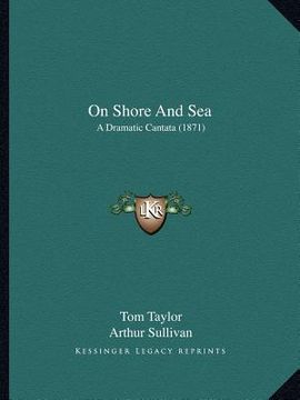 portada on shore and sea: a dramatic cantata (1871) (en Inglés)