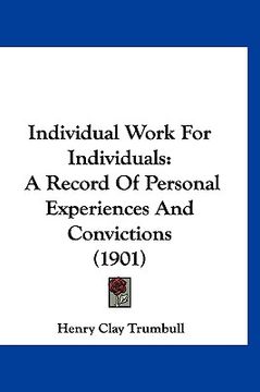 portada individual work for individuals: a record of personal experiences and convictions (1901) (en Inglés)