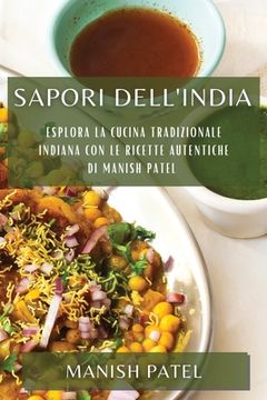 portada Sapori dell'India: Esplora la Cucina Tradizionale Indiana con le Ricette Autentiche di Manish Patel (en Italiano)