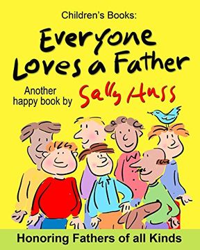 portada Everyone Loves a Father: (Fun, Adorable, Rhyming Bedtime Story/Picture Book, for Beginner Readers, Honoring Fathers of all Kinds, Including Animals, Ages 2-8)