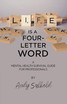 portada Life is a Four-Letter Word: A Mental Health Survival Guide for Professionals (en Inglés)