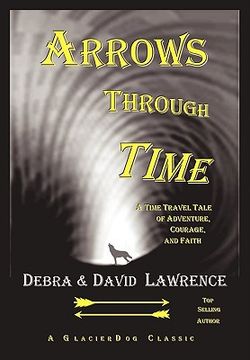 portada arrows through time: a time travel tale of adventure, courage, and faith (en Inglés)