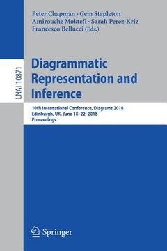portada Diagrammatic Representation and Inference: 10th International Conference, Diagrams 2018, Edinburgh, Uk, June 18-22, 2018, Proceedings (en Inglés)