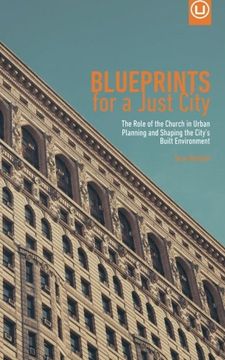 portada Blueprints for a Just City: The Role of the Church in Urban Planning and Shaping the City’s Built Environment: Volume 3 (Metrospiritual Book Series)