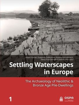 portada Settling Waterscapes in Europe: The Archaeology of Neolithic & Bronze Age Pile-Dwellings (in English)