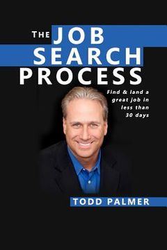 portada The Job Search Process: Find & Land a Great Job in 6 weeks or less! (in English)