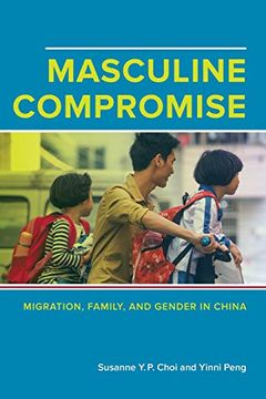 portada Masculine Compromise: Migration, Family, and Gender in China (en Inglés)