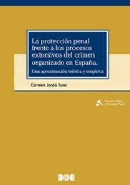 portada La Protección Penal Frente a los Procesos Extorsivos del Crimen Organizado en España. Una Aproximación Teórica y Empírica (in Spanish)