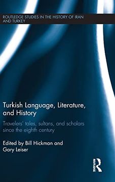 portada Turkish Language, Literature, and History: Travelers' Tales, Sultans, and Scholars Since the Eighth Century (Routledge Studies in the History of Iran and Turkey) (en Inglés)