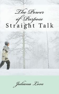 portada The Power of Purpose: Straight Talk (en Inglés)