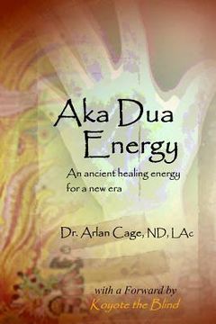 portada Aka Dua Energy: An Ancient Healing Energy for a New Era (en Inglés)
