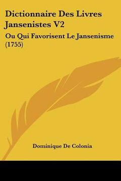 portada Dictionnaire Des Livres Jansenistes V2: Ou Qui Favorisent Le Jansenisme (1755) (en Francés)