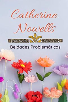 portada Catherine Nowells: Saga Beldades Problemáticas (lo más Divertido de Todo los Libros en Español y Romance ): 1 (Beldades Problemáticas: Una Saga de Novelas Ligeras con Amor, Humor y Mucha Ironía)