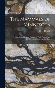 portada The Mammals of Minnesota: a Scientific and Popular Account of Their Features and Habits, With 23 Figures and 8 Plates (en Inglés)