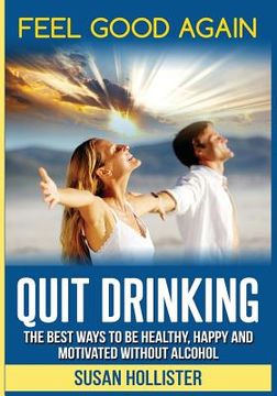 portada Quit Drinking: The Best Ways To Be Healthy, Happy and Motivated Without Alcohol (en Inglés)
