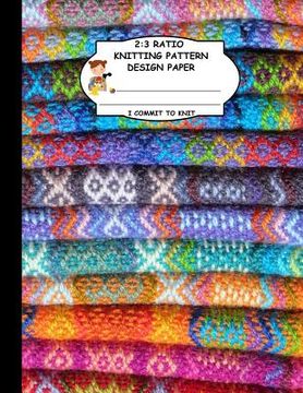 portada 2: 3 Ratio Knitting Pattern Design Paper. I Commit To Knit: Knitting Crochet Graph Paper For Designing Your Own Patterns.